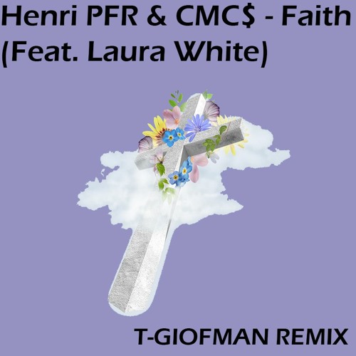 Henri PFR & CMC$ - Faith (Feat. Laura White) (T-Giofman Remix)
