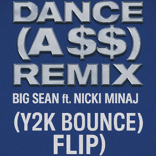 Dance (A$$) Remix – Big Sean ft. Nicki Minaj (Y2K Bounce Flip) [Clean Club Edit]