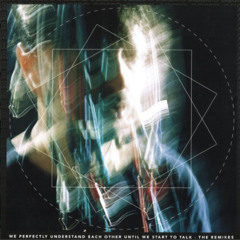 We Perfectly Understand Each Other Until We Start To Talk - The Remixes
