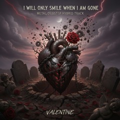 I Will Only Smile When I am Gone