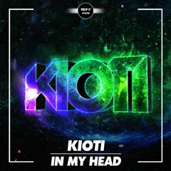 Kioti - In My Head [DROP IT NETWORK EXCLUSIVE]
