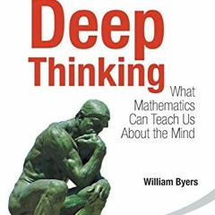 [Get] PDF 💛 Deep Thinking: What Mathematics Can Teach Us About The Mind by  William