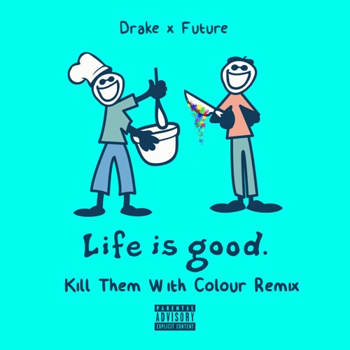 Drake X Future - Life Is Good (Kill Them With Colour Remix)