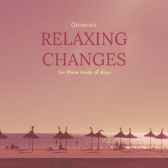 Relaxing Changes (for those kinds of days)