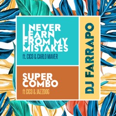 DJ FARRAPO Ft. Cico & Carlo Maver - I Never Learn From My Mistakes