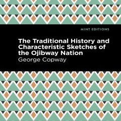 READ B.O.O.K The Traditional History and Characteristic Sketches of the Ojibway Nation (Mint