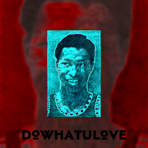 dowhatulove (prod. doomweed)