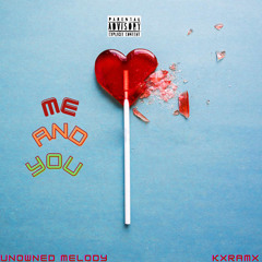 ME AND YOU - UNOWNED X KXRAMX