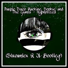 Purple Disco Machine, Sophie and The Giants - Hypnotized (Strownlex & JL Bootleg)