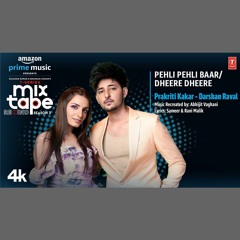 Pehli Pehli Baar x Dheere Dheere - Prakriti Kakar x Darshan Raval (0fficial Mp3)