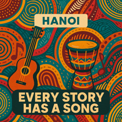 Hanoi - Every Story Has A Song