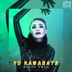 YU KAWABATA - BLACK OWLS PODCAST 31