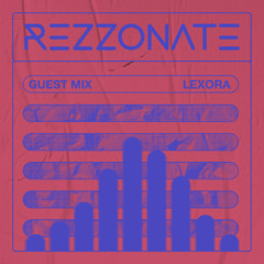 REZZONATE Guest Mix 043 - Lexora