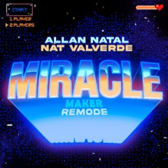 Allan Natal, Nat Valverde - Miracle Maker (Remode Mix) FREE DOWNLOAD