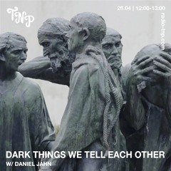 dark things we tell each other w/ Daniel Jahn @ Radio TNP 26.04.2024