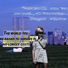 the world you were raised to survive in no longer exists