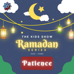 Kids Show Shorts: Ramadan - Episode 11: Patience