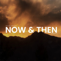 Jokhay, Talha Anjum  - Now & Then.mp3