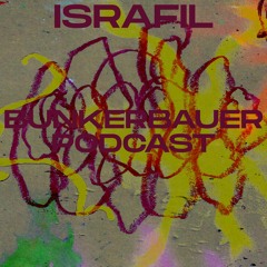 BunkerBauer Podcast 58: Israfil