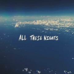 ALL THESE NIGHTS