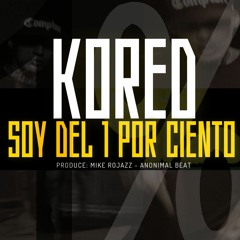 Soy Del Un Por Ciento - KORED - Prod Mike Rojazz Anonimal Beat