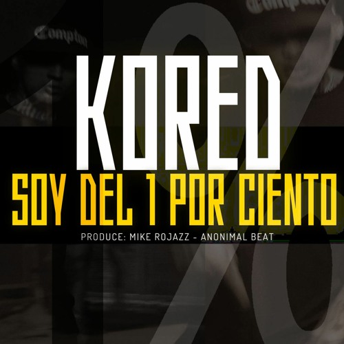 Soy Del Un Por Ciento - KORED - Prod Mike Rojazz Anonimal Beat