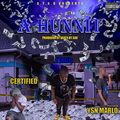 A Hunnit Feat. Certified & Ysn Marlo