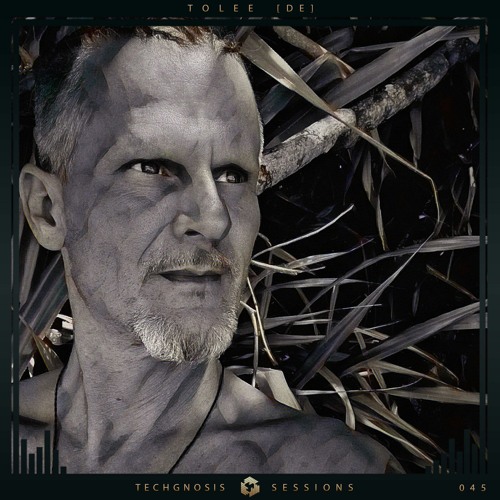 Techgnosis Sessions 045 - TOLEE [DE]