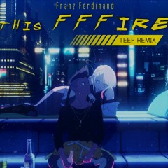 Franz Ferdinand - This Fffire | teef Remix (Cyberpunk: Edgerunners Opening Remix)