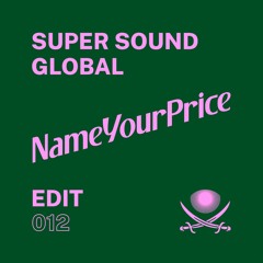 NameYourPrice Edit 012 // Super Sound Global (FREE DOWNLOAD)