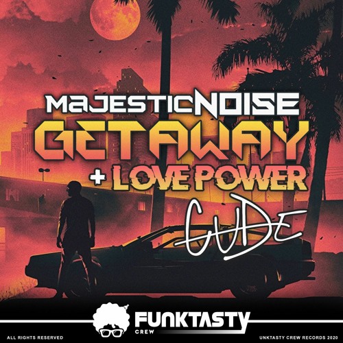 FunkTasty Crew - Majestic Noise - Getaway + Cude - Love Power
