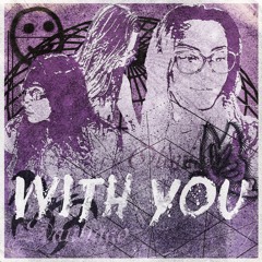 WITH YOU (PROD. FLOWERS IN NARNIA)