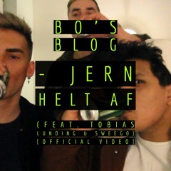 Bo's Blog - Jern helt af (feat. Tobias lunding & Sweego) [Official Video]