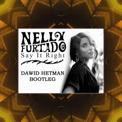 Nelly Furtado - Say It Right (Dawid Hetman Bootleg) [FREE DOWNLOAD]
