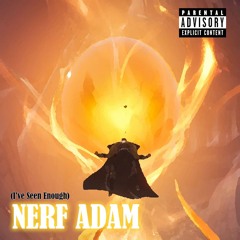 (I've Seen Enough) Nerf Adam