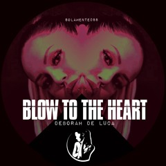 BLOW TO THE HEART - Deborah De Luca