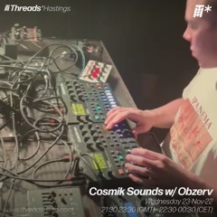 OBZERV LIVE @ COSMIK SOUNDS RADIO SHOW (THREADS)