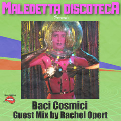 "BACI COSMICI" GUEST MIX by RACHEL OPERT (New York)