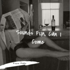 Sounds Fun Can I Come