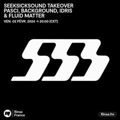 SeekSickSound Takeover : pasci, Background, Idris & Fluid Matter - 02 Février 2024
