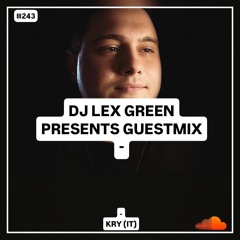 DJ LEX GREEN presents GUESTMIX #243 - KRY (IT) Italy