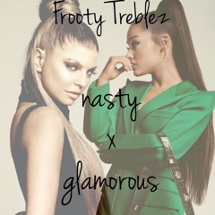 nasty x glamorous (frooty treblez mash up)