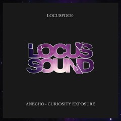 LOCUSFD020: Anecho - Curiosity Exposure [FREE DOWNLOAD]