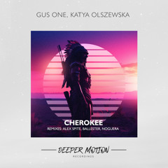 Gus One, Katya Olszewska - Cherokee (remixed by Alex Spite | Ballester, NOGUERA)