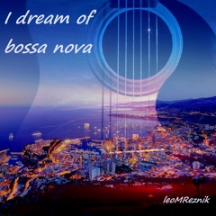 I dream of bossa nova