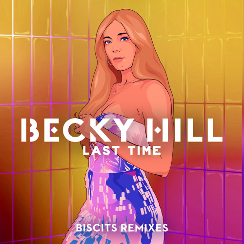 Becky Hill, Biscits - Last Time (Biscits Remix)