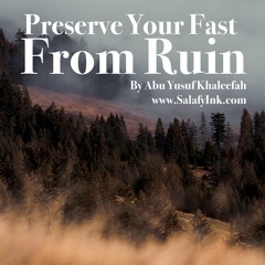 Preserve Your Fast From Ruin By Abu Yusuf Khaleefah