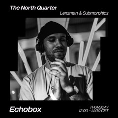 The North Quarter #18 Lenzman & Submorphics w/ Satl Guest Mix // Echobox Radio 13/04/23