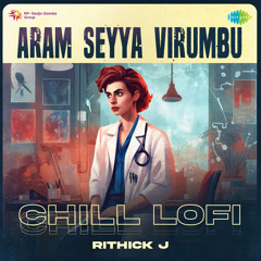 Aram Seyya Virumbu - Chill Lofi