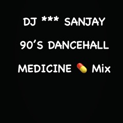DJ SANJAY *** 90'S DANCEHALL MEDICINE MIX